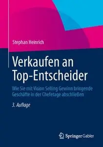 Verkaufen an Top-Entscheider: Wie Sie mit Vision Selling Gewinn bringende Geschäfte in der Chefetage abschließen, Auflage: 3