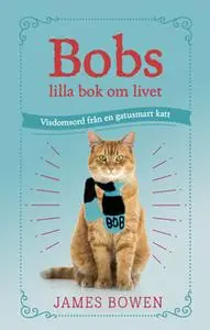 «Bobs lilla bok om livet» by James Bowen