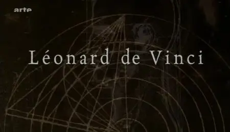 (Arte) Léonard de Vinci, arts et sciences de l'univers (2012)