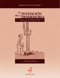 «La invención de la desmemoria» by Alberto Valencia Gutiérrez