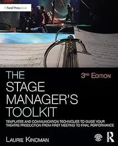 The Stage Manager's Toolkit: Templates and Communication Techniques to Guide Your Theatre Production from First Meeting  Ed 3