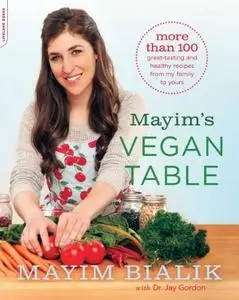 Mayim's Vegan Table: More than 100 Great-Tasting and Healthy Recipes from My Family to Yours (repost)