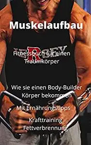 Muskelaufbau Fitnessbuch für einen Traumkörper