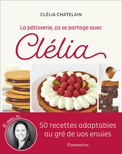 La pâtisserie, ça se partage avec Clélia - Clélia Chatelain