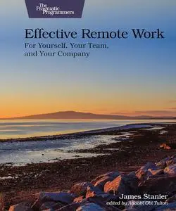 Effective Remote Work: For Yourself, Your Team, and Your Company