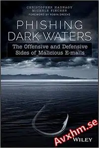 Phishing Dark Waters: The Offensive and Defensive Sides of Malicious Emails