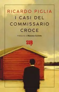 Riccardo Piglia - I casi del commissario Croce