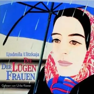 Ljudmila Ulitzkaja - Die Lügen der Frauen