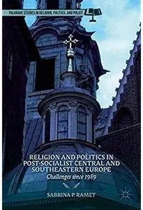 Religion and Politics in Post-Socialist Central and Southeastern Europe: Challenges since 1989 [Repost]