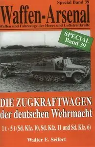 Die Zugkraftwagen der deutschen Wehrmacht 1 t - 5 t (Sd. Kfz. 10, Sd. Kfz 11 und Sd. Kfz 6)