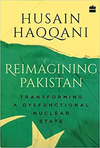 Reimagining Pakistan: Transforming a Dysfunctional Nuclear State