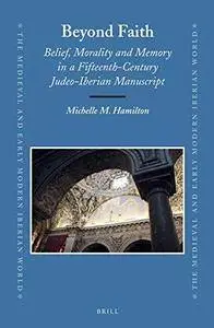 Beyond Faith: Belief, Morality and Memory in a Fifteenth-Century Judeo-Iberian Manuscript