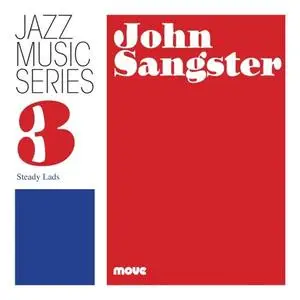 John Sangster - Jazz Music Series 3 - Steady lads (2018/2020) [Official Digital Download]