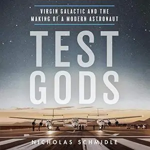 Test Gods: Virgin Galactic and the Making of a Modern Astronaut [Audiobook]