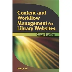 Content and Workflow Management for Library Websites: Case Studies  [Repost]