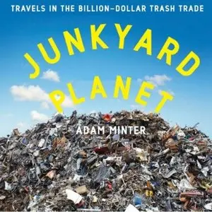 Junkyard Planet: Travels in the Billion-Dollar Trash Trade (Audiobook) 