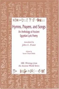 Hymns, Prayers and Songs: An Anthology of Ancient Egyptian Lyric Poetry