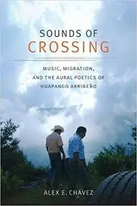 Sounds of Crossing: Music, Migration, and the Aural Poetics of Huapango Arribeño