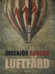 «Ingenjör Roburs Luftfärd» by Jules Verne