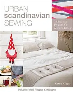 Urban Scandinavian Sewing: 18 Seasonal Projects for Modern Living