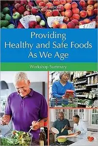 Providing Healthy and Safe Foods As We Age: Workshop Summary (repost)