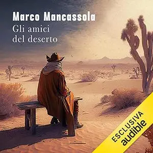 «Gli amici del deserto» by Marco Mancassola