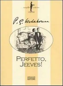 Pelham G. Wodehouse - Perfetto Jeeves!