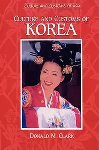 Culture and Customs of Korea (Culture and Customs of Asia)