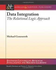 Data Integration: The Relational Logic Approach (Synthesis Lectures on Artificial Intelligence and Machine Learning)