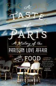 A Taste of Paris: A History of the Parisian Love Affair with Food