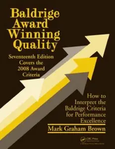 Baldrige Award Winning Quality: How to Interpret the Baldrige Criteria for Performance Excellence (17th Edition)