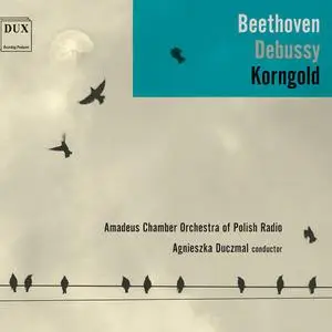 Amadeus Chamber Orchestra of Polish Radio - Beethoven, Debussy & Korngold: Works for Orchestra (2019)