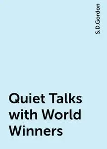 «Quiet Talks with World Winners» by S.D.Gordon