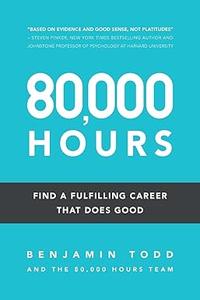 80 000 Hours: Find a Fulfilling Career That Does Good, 2nd edition