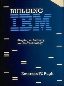 Building IBM: Shaping an Industry and Its Technology (Repost)