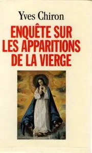 Yves Chiron, "Enquête sur les apparitions de la Vierge"