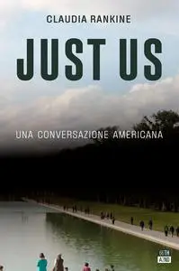 Claudia Rankine - Just Us. Una conversazione americana