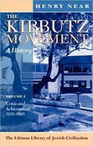 The Kibbutz Movement: A History: Crisis and Achievement, 1939-95, Volume 2