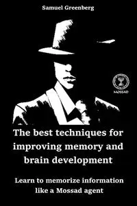 The best techniques for improving memory and brain development: Learn to memorize information like a Mossad agent