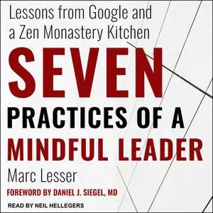 «Seven Practices of a Mindful Leader: Lessons from Google and a Zen Monastery Kitchen» by Marc Lesser