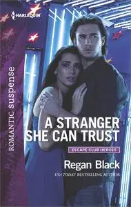 «A Stranger She Can Trust» by Regan Black