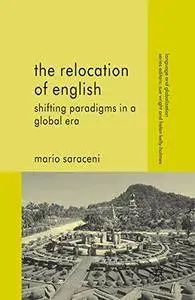 The Relocation of English: Shifting Paradigms in a Global Era (Language and Globalization)