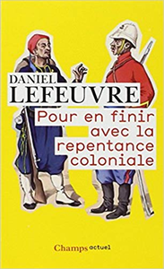 Pour en finir avec la repentance coloniale - Daniel Lefeuvre