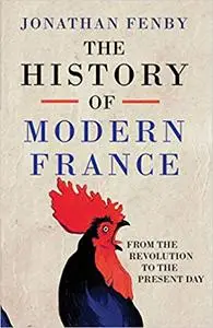 The History of Modern France: From the Revolution to the Present Day