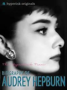 «Audrey Hepburn: Biography of Hollywood's Greatest Movie Actress» by Sara McEwen