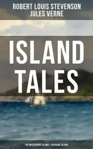 «ISLAND TALES: The Mysterious Island & Treasure Island» by Jules Verne, Robert Louis Stevenson