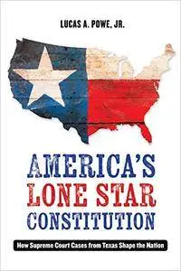 America's Lone Star Constitution: How Supreme Court Cases from Texas Shape the Nation