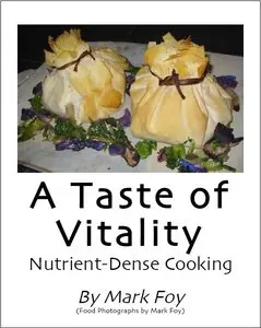 A Taste of Vitality Nutrient..Dense Cooking (Vegan Cookbook)