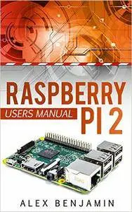 Raspberry Pi: 2 Beginner's Users Manual (Tech Geek)