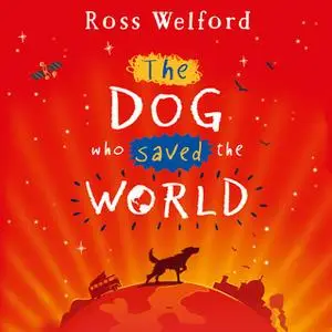 «The Dog Who Saved the World» by Ross Welford